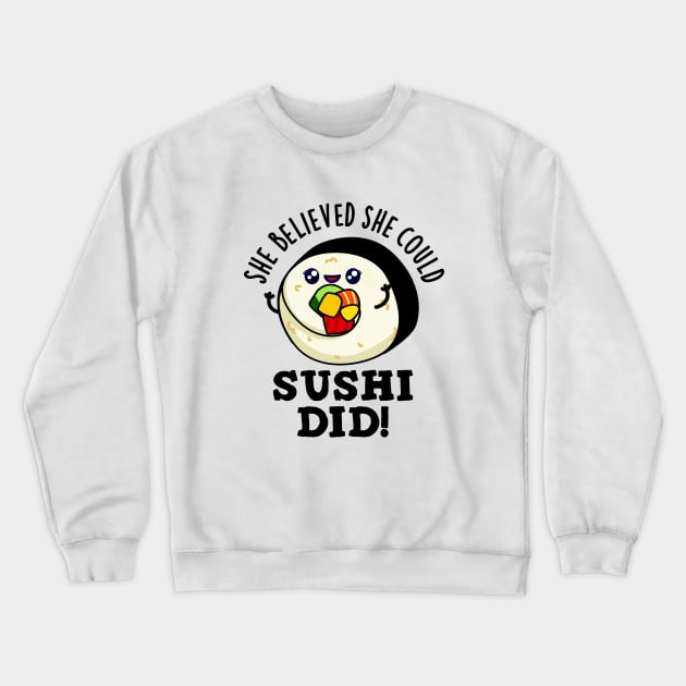 She Believed She Could Sushi Did Cute Positive Food Pun Crewneck Sweatshirt by punnybone